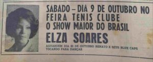 Anúncio do Feira Hoje de 1976 recorda a passagem da cantora por Feira e a expectativa para o baile com Renato e Seus Blue Caps FEIRA DO PASSADO - Em outubro de 1976, o Feira Tênis Clube viveu dois sábados que prometiam agitar a vida social e cultural de Feira de Santana. Anúncio publicado pelo Feira Hoje apresentava Elza Soares como atração do dia 9, com uma chamada grandiosa: “O show maior do Brasil”. Para o dia 30 daquele mês, o público era convidado a aguardar Renato e Seus Blue Caps, “tocando para dançar”.