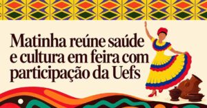 Matinha dos Pretos, Feira de Santana, Feira de Saúde e Cultura da Matinha, Uefs, Afirma SUS, Enfermagem, saúde da comunidade, cultura popular, Samba da Quixabeira da Matinha, Hospital Estadual da Criança